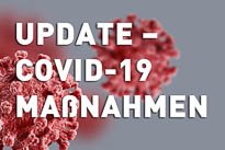 Update - Maßnahmen gegen die COVID-19-Pandemie